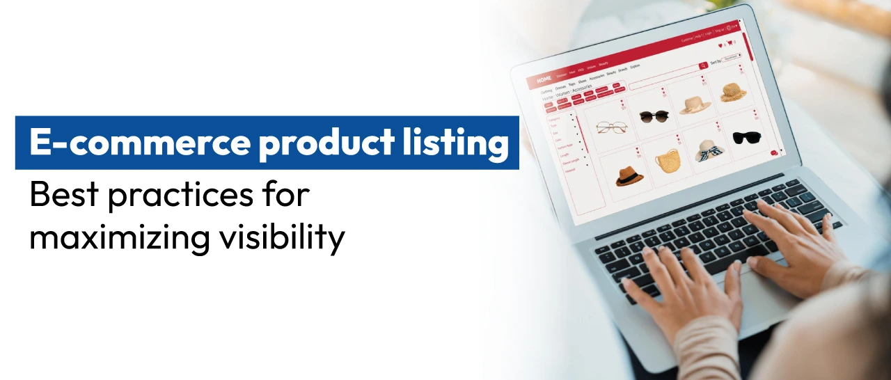 E-commerce product listing: Best practices for maximizing visibility