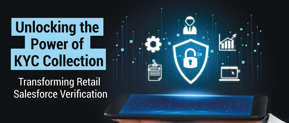 Unlocking the Power of KYC Collection: Transforming Retail Salesforce Verification