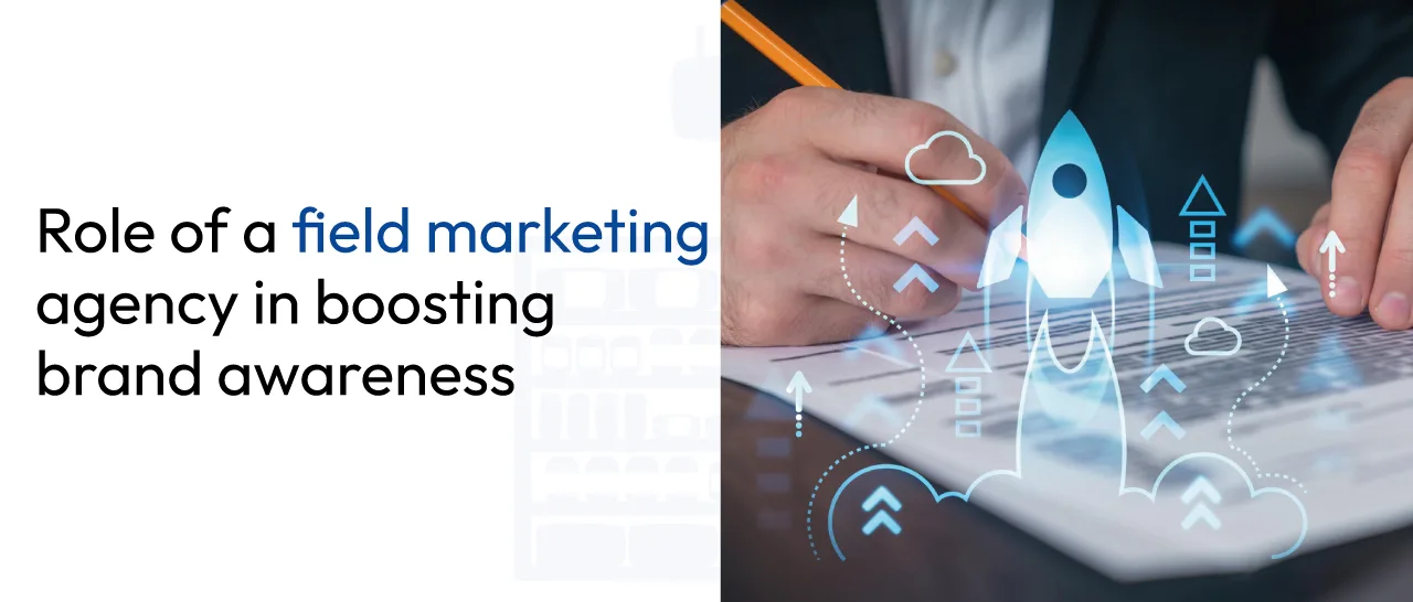 Role of a field marketing agency in boosting brand awareness